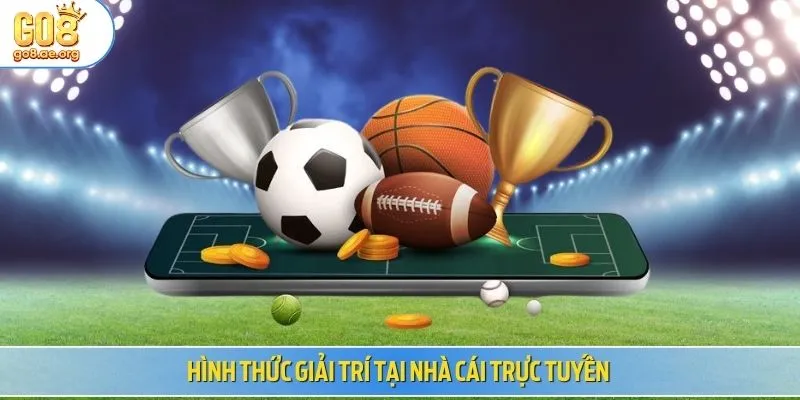 Hình thức giải trí tại nhà cái trực tuyến 