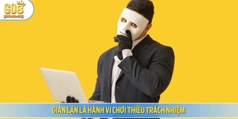 Gian lận là hành vi chơi thiếu trách nhiệm