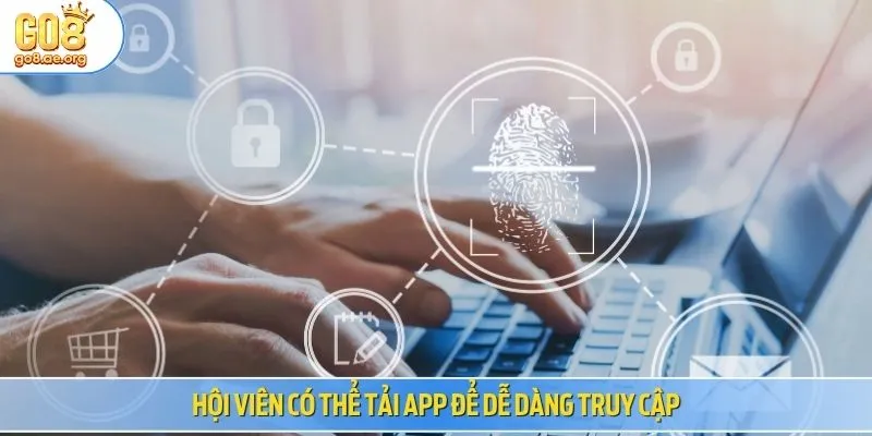 Hội viên có thể tải app để dễ dàng truy cập