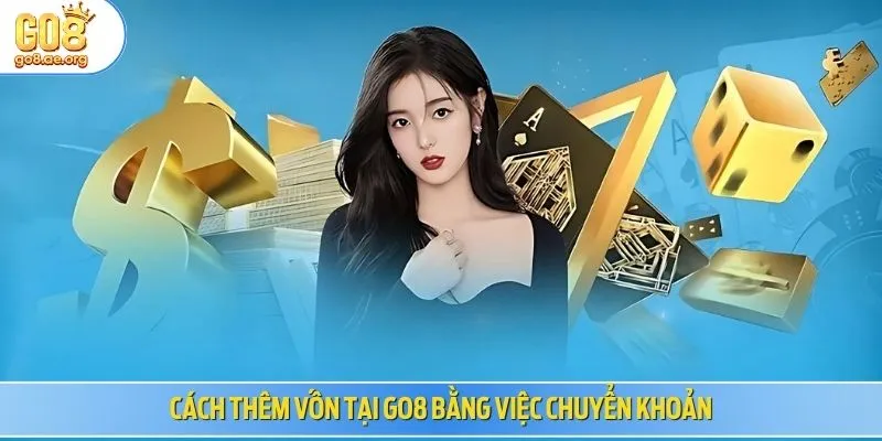 Cách thêm vốn tại Go8 bằng việc chuyển khoản
