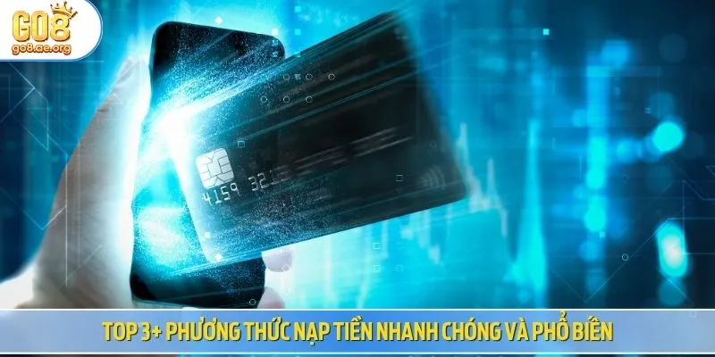Top 3+ phương thức nạp tiền nhanh chóng và phổ biến