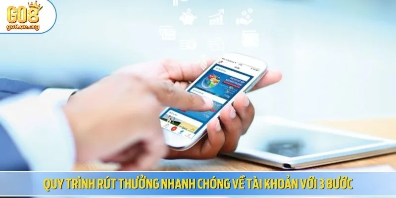 Quy trình rút thưởng nhanh chóng về tài khoản với 3 bước
